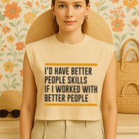 ID Have Better People Skills If I Worked With Better People Garment-Dyed Women's Muscle Tee