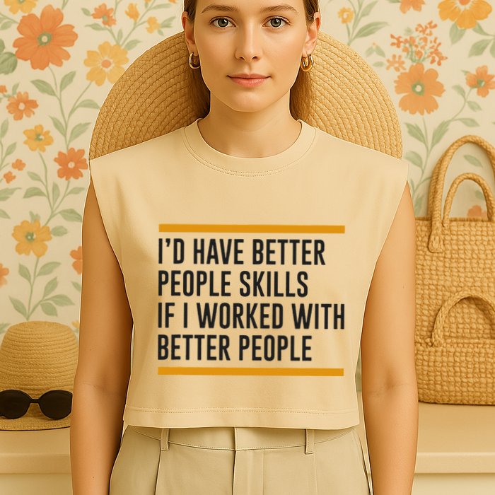 ID Have Better People Skills If I Worked With Better People Garment-Dyed Women's Muscle Tee