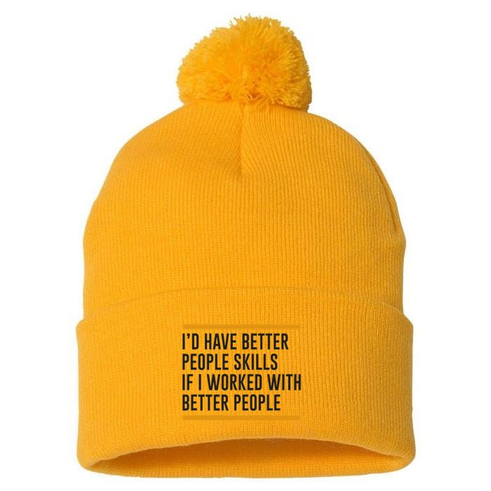 ID Have Better People Skills If I Worked With Better People Pom Pom 12in Knit Beanie