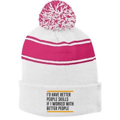 ID Have Better People Skills If I Worked With Better People Stripe Pom Pom Beanie