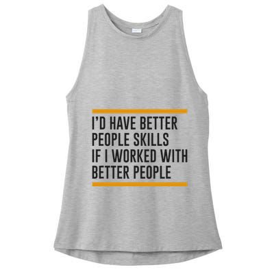 ID Have Better People Skills If I Worked With Better People Ladies PosiCharge Tri-Blend Wicking Tank