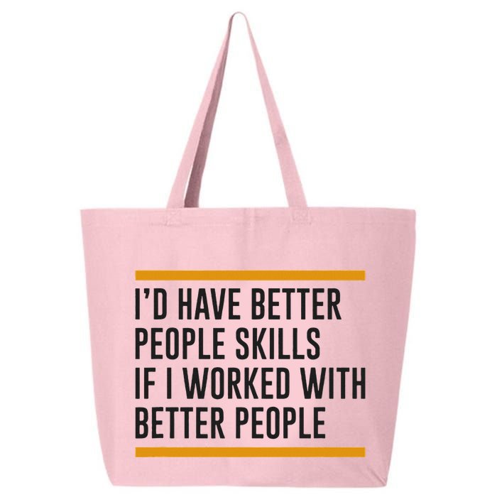 ID Have Better People Skills If I Worked With Better People 25L Jumbo Tote