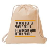 ID Have Better People Skills If I Worked With Better People Drawstring Bag
