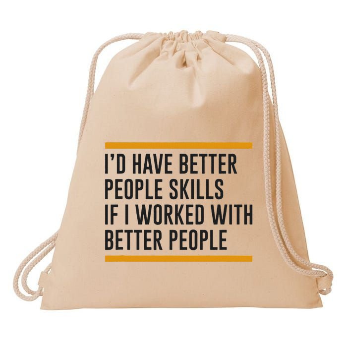 ID Have Better People Skills If I Worked With Better People Drawstring Bag