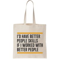 ID Have Better People Skills If I Worked With Better People Bag