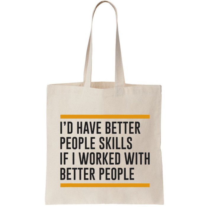ID Have Better People Skills If I Worked With Better People Bag