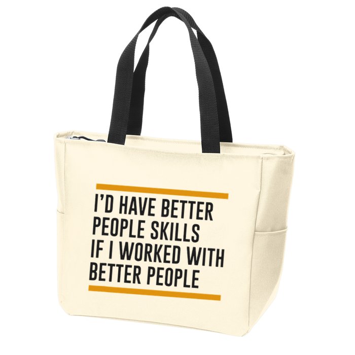 ID Have Better People Skills If I Worked With Better People Zip Tote Bag