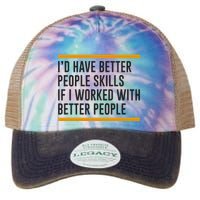 ID Have Better People Skills If I Worked With Better People Legacy Tie Dye Trucker Hat