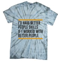ID Have Better People Skills If I Worked With Better People Tie-Dye T-Shirt