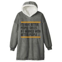 ID Have Better People Skills If I Worked With Better People Hooded Wearable Blanket
