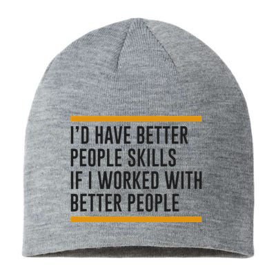 ID Have Better People Skills If I Worked With Better People Sustainable Beanie
