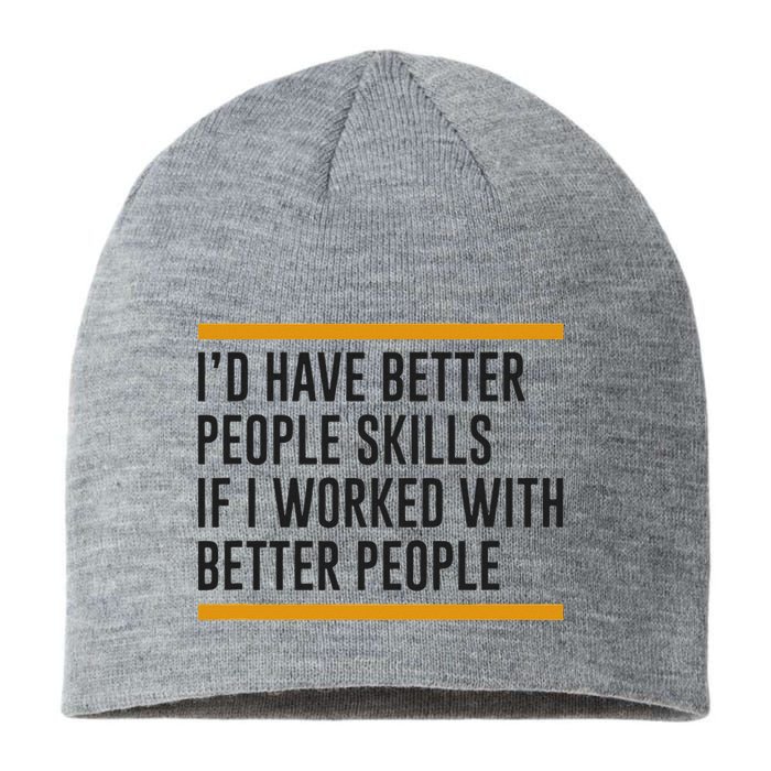 ID Have Better People Skills If I Worked With Better People Sustainable Beanie