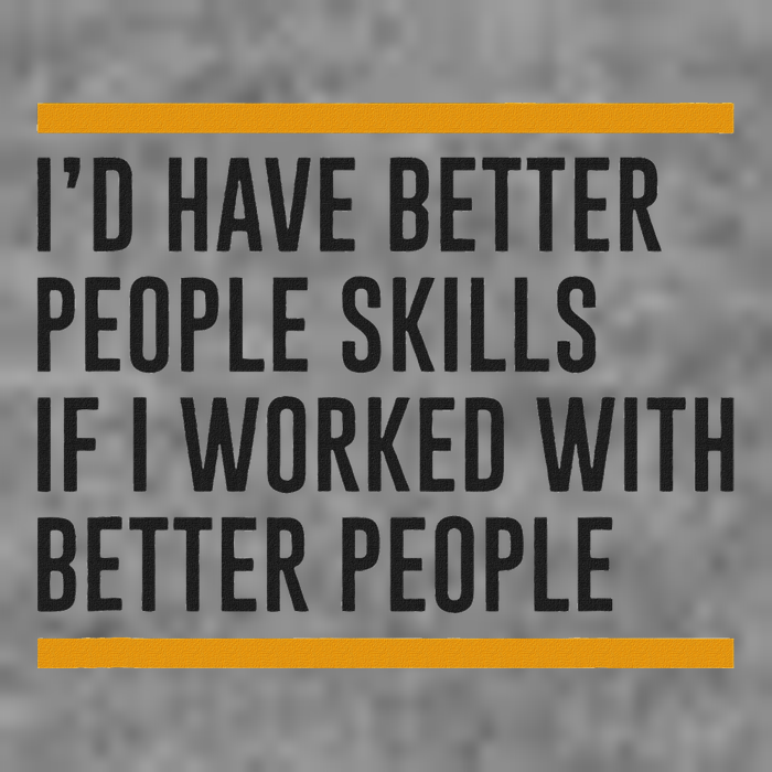 ID Have Better People Skills If I Worked With Better People Toddler Hoodie