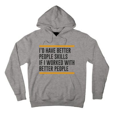 ID Have Better People Skills If I Worked With Better People Tall Hoodie