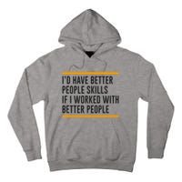 ID Have Better People Skills If I Worked With Better People Tall Hoodie