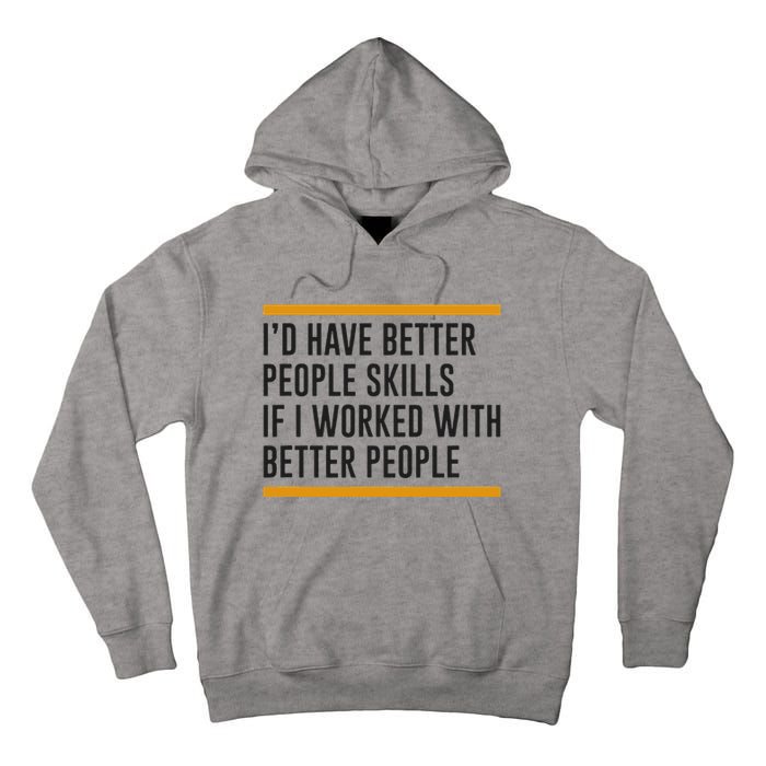 ID Have Better People Skills If I Worked With Better People Tall Hoodie