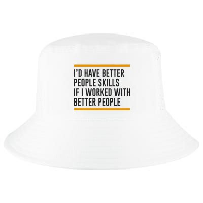 ID Have Better People Skills If I Worked With Better People Cool Comfort Performance Bucket Hat