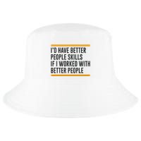 ID Have Better People Skills If I Worked With Better People Cool Comfort Performance Bucket Hat