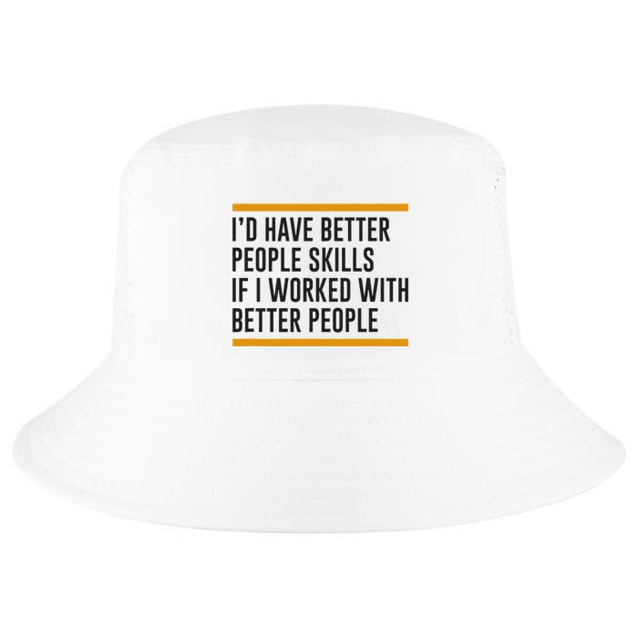 ID Have Better People Skills If I Worked With Better People Cool Comfort Performance Bucket Hat