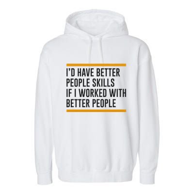 ID Have Better People Skills If I Worked With Better People Garment-Dyed Fleece Hoodie