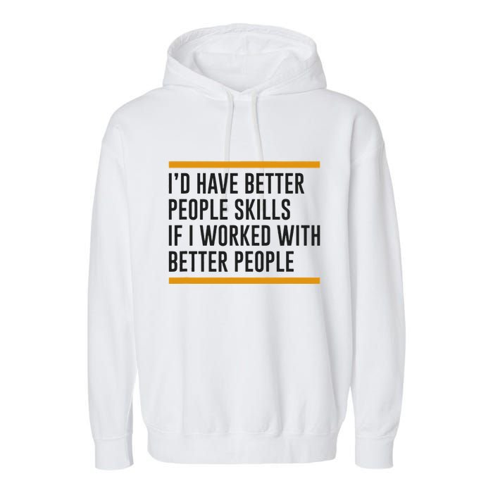 ID Have Better People Skills If I Worked With Better People Garment-Dyed Fleece Hoodie