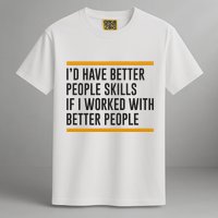 ID Have Better People Skills If I Worked With Better People Garment-Dyed Heavyweight T-Shirt