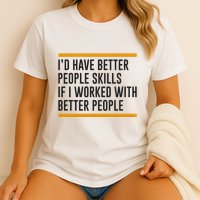 ID Have Better People Skills If I Worked With Better People Garment-Dyed Heavyweight T-Shirt