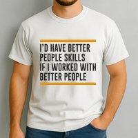 ID Have Better People Skills If I Worked With Better People Garment-Dyed Heavyweight T-Shirt