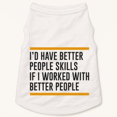 ID Have Better People Skills If I Worked With Better People Doggie Tank