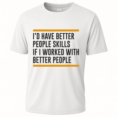 ID Have Better People Skills If I Worked With Better People Performance Shirt