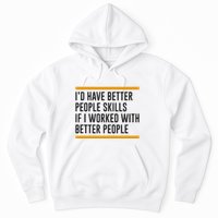 ID Have Better People Skills If I Worked With Better People Hoodie