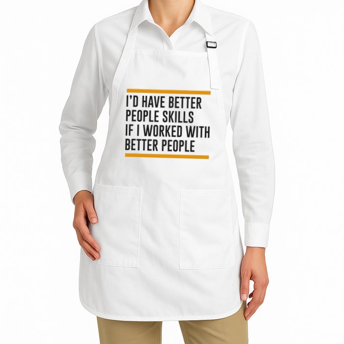 ID Have Better People Skills If I Worked With Better People Apron