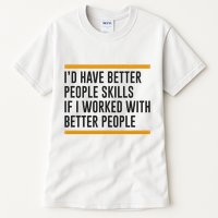 ID Have Better People Skills If I Worked With Better People Tall T-Shirt