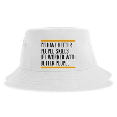 ID Have Better People Skills If I Worked With Better People Sustainable Bucket Hat