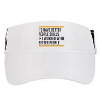 ID Have Better People Skills If I Worked With Better People Adult Drive Performance Visor