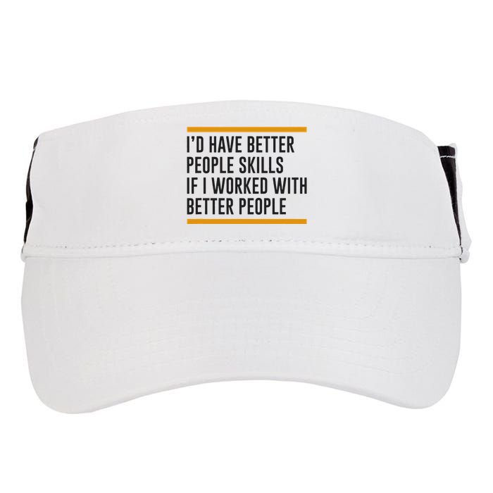 ID Have Better People Skills If I Worked With Better People Adult Drive Performance Visor