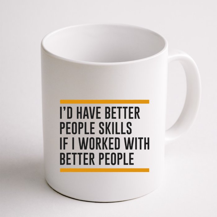 ID Have Better People Skills If I Worked With Better People Mug