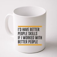 ID Have Better People Skills If I Worked With Better People Mug