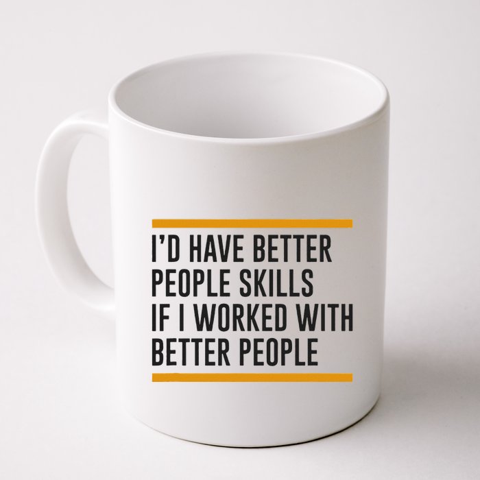 ID Have Better People Skills If I Worked With Better People Mug
