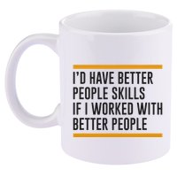 ID Have Better People Skills If I Worked With Better People 11oz C Handle Ceramic Mug