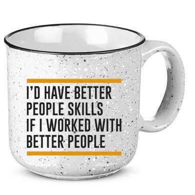 ID Have Better People Skills If I Worked With Better People 15oz Campfire Ceramic Mug