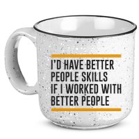 ID Have Better People Skills If I Worked With Better People 15oz Campfire Ceramic Mug