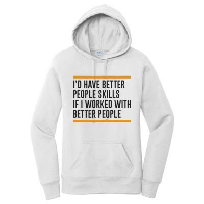 ID Have Better People Skills If I Worked With Better People Women's Pullover Hoodie