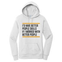 ID Have Better People Skills If I Worked With Better People Women's Pullover Hoodie