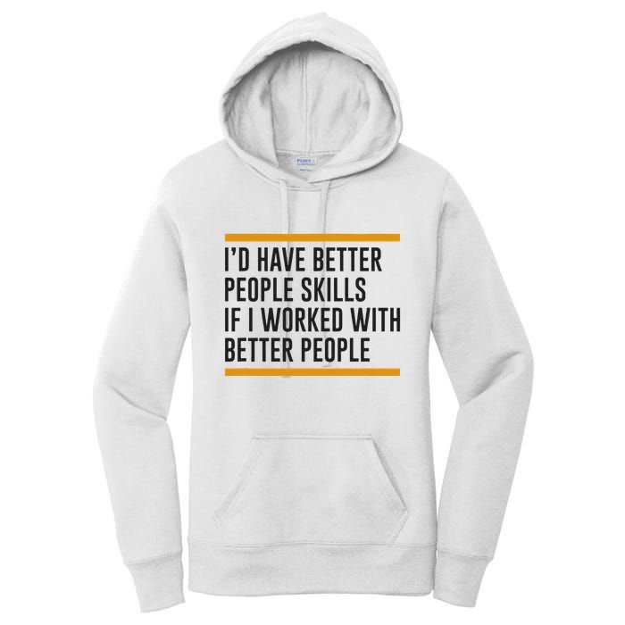 ID Have Better People Skills If I Worked With Better People Women's Pullover Hoodie