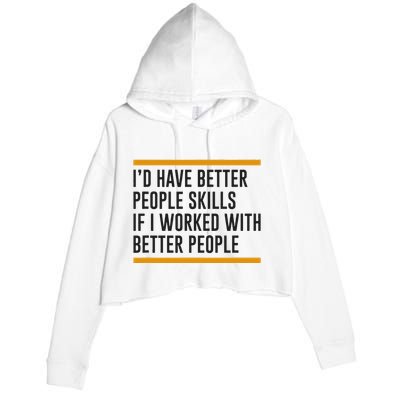ID Have Better People Skills If I Worked With Better People Crop Fleece Hoodie