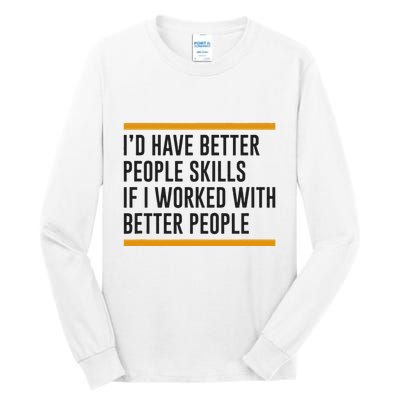 ID Have Better People Skills If I Worked With Better People Tall Long Sleeve T-Shirt