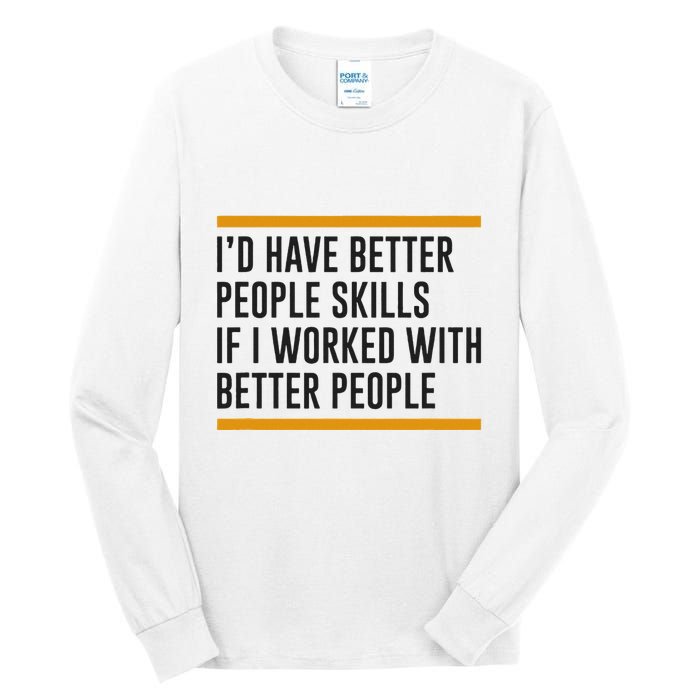 ID Have Better People Skills If I Worked With Better People Tall Long Sleeve T-Shirt