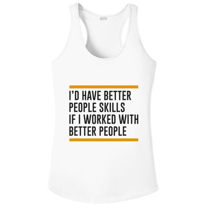 ID Have Better People Skills If I Worked With Better People Ladies PosiCharge Competitor Racerback Tank