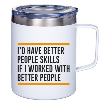 ID Have Better People Skills If I Worked With Better People 12oz Stainless Steel Coffee Mug